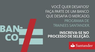Santander lança Programa de Trainee aberto a todas as Instituições de Ensino Superior do País